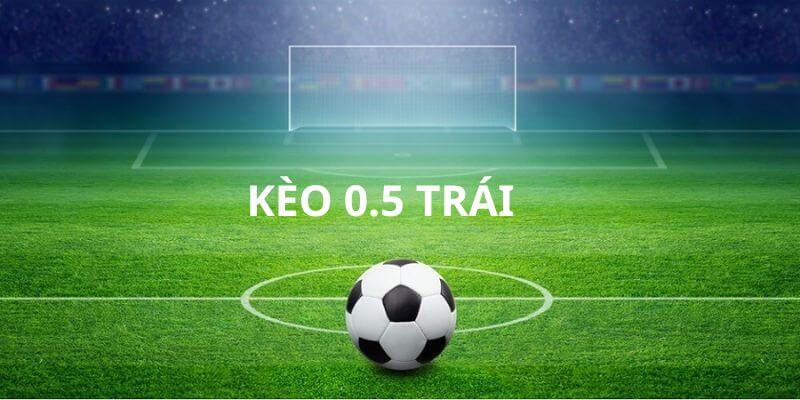 Định nghĩa về kèo Châu Á chấp 0.5 trái